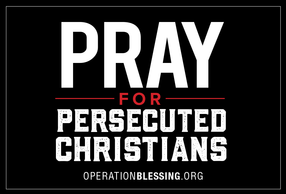 Pray for Persecuted Christians - Operation Blessing